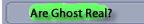 Are Ghosts Real?