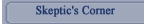 Skeptic's Corner